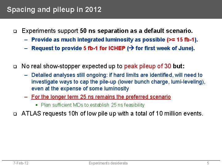 Spacing and pileup in 2012 q Experiments support 50 ns separation as a default