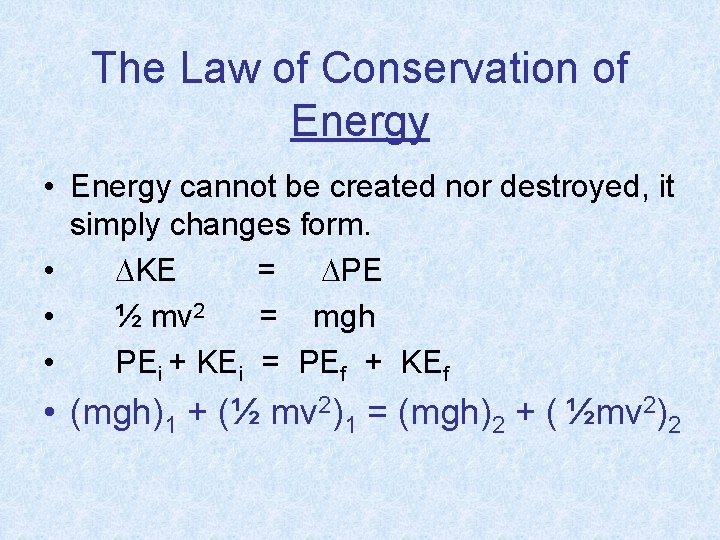 The Law of Conservation of Energy • Energy cannot be created nor destroyed, it