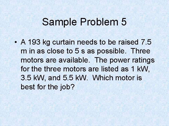 Sample Problem 5 • A 193 kg curtain needs to be raised 7. 5