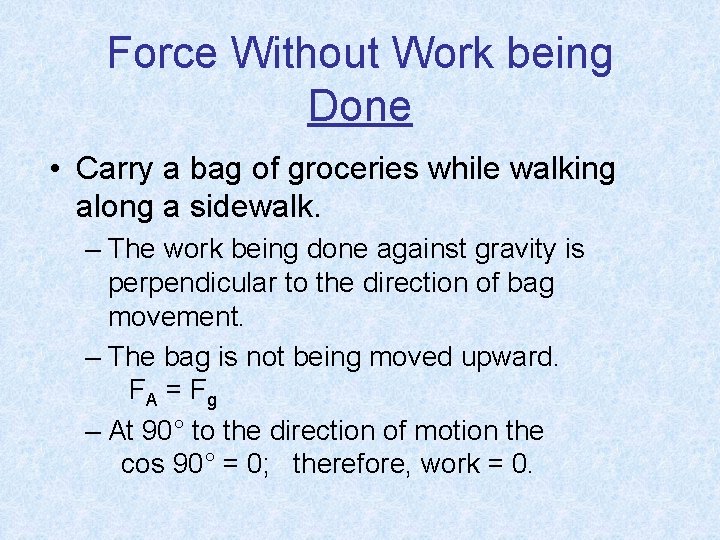 Force Without Work being Done • Carry a bag of groceries while walking along