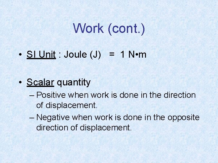 Work (cont. ) • SI Unit : Joule (J) = 1 N • m