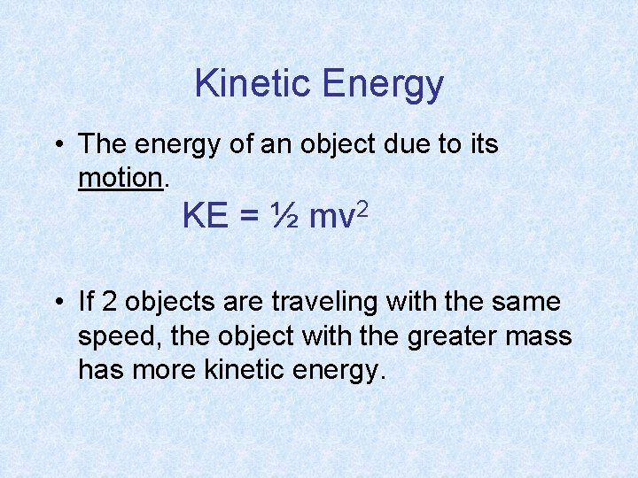 Kinetic Energy • The energy of an object due to its motion. KE =