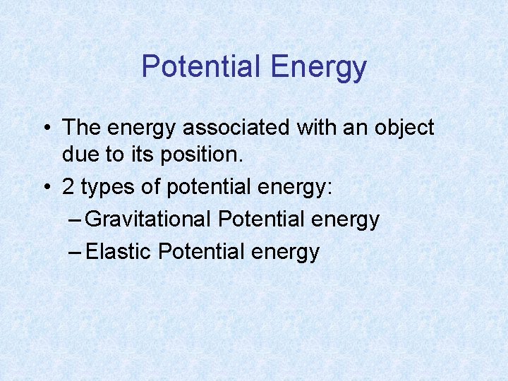 Potential Energy • The energy associated with an object due to its position. •