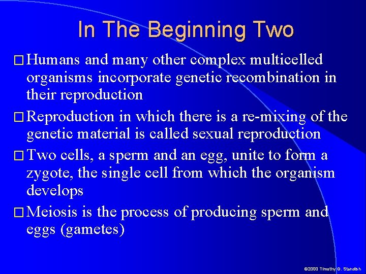 In The Beginning Two � Humans and many other complex multicelled organisms incorporate genetic