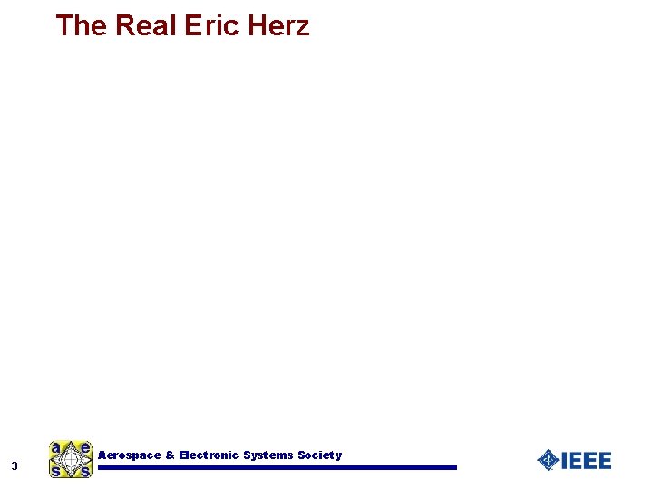 The Real Eric Herz 3 Aerospace & Electronic Systems Society 