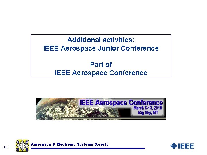 Additional activities: IEEE Aerospace Junior Conference Part of IEEE Aerospace Conference 31 Aerospace &