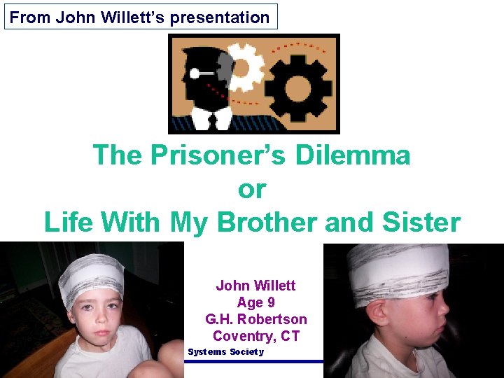 From John Willett’s presentation The Prisoner’s Dilemma or Life With My Brother and Sister