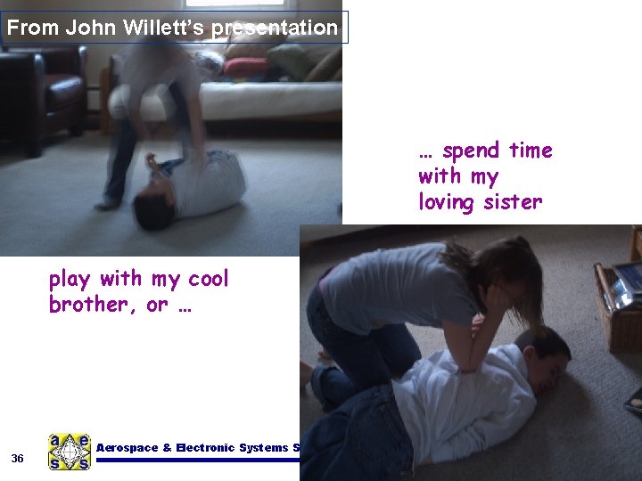From John Willett’s presentation … spend time with my loving sister play with my