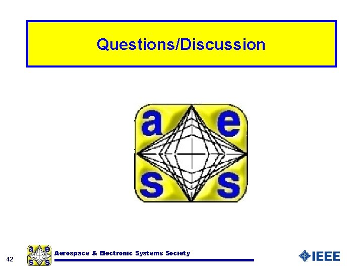 Questions/Discussion 42 Aerospace & Electronic Systems Society 