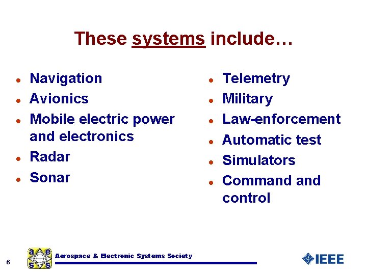 These systems include… l l l 6 Navigation Avionics Mobile electric power and electronics