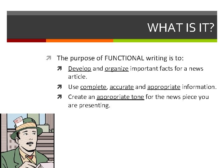 WHAT IS IT? The purpose of FUNCTIONAL writing is to: Develop and organize important