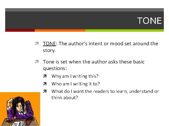 TONE TONE: The author’s intent or mood set around the story. Tone is set