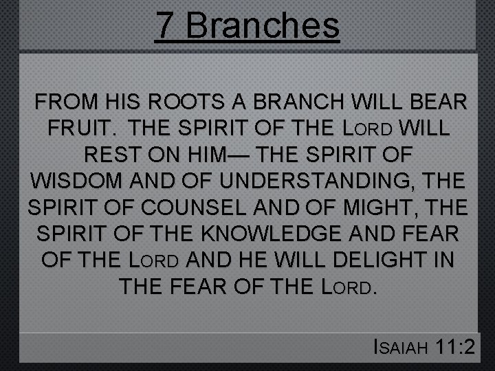 7 Branches FROM HIS ROOTS A BRANCH WILL BEAR FRUIT. THE SPIRIT OF THE