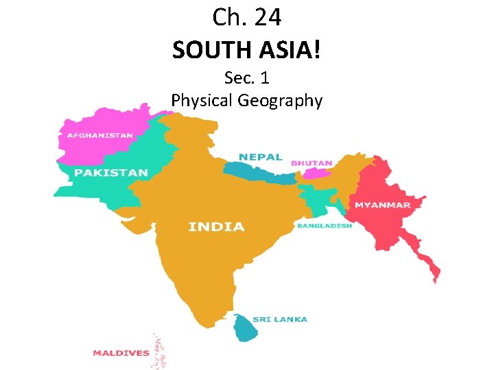 Ch. 24 SOUTH ASIA! Sec. 1 Physical Geography 