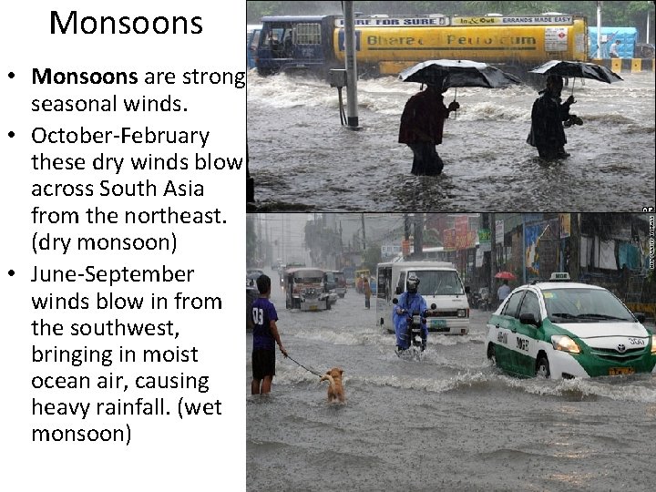 Monsoons • Monsoons are strong seasonal winds. • October-February these dry winds blow across