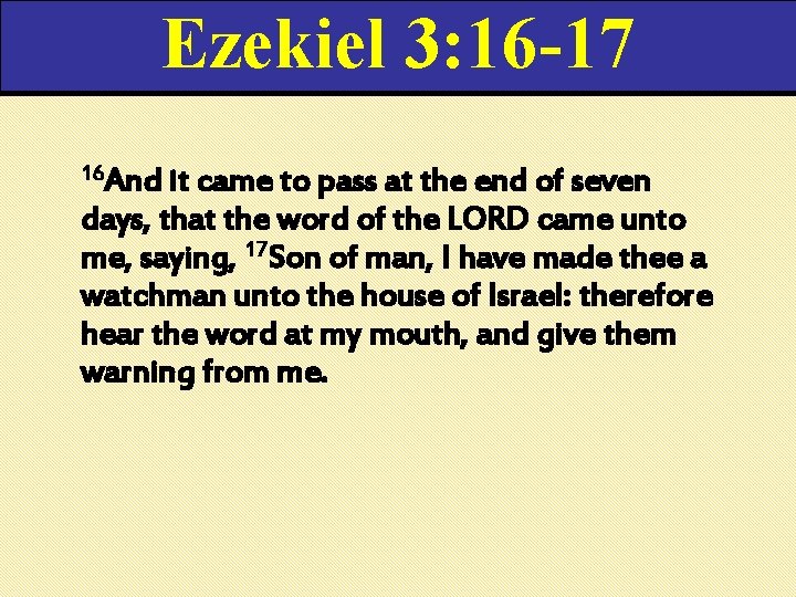 Ezekiel 3: 16 -17 16 And it came to pass at the end of Ezekiel 3: 16 -17 16 And it came to pass at the end of