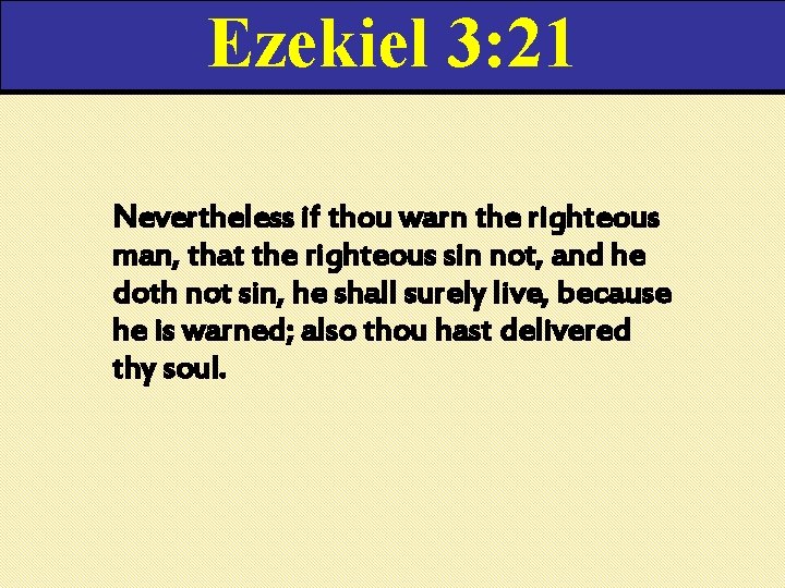Ezekiel 3: 21 Nevertheless if thou warn the righteous man, that the righteous sin Ezekiel 3: 21 Nevertheless if thou warn the righteous man, that the righteous sin