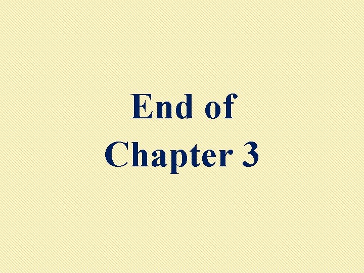 End of Chapter 3 End of Chapter 3
