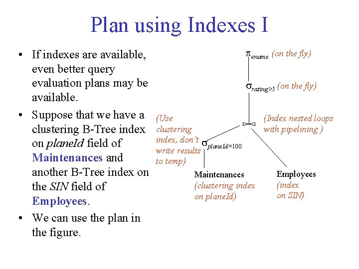 Plan using Indexes I • If indexes are available, even better query evaluation plans