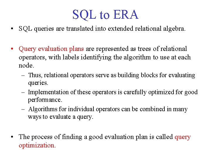 SQL to ERA • SQL queries are translated into extended relational algebra. • Query