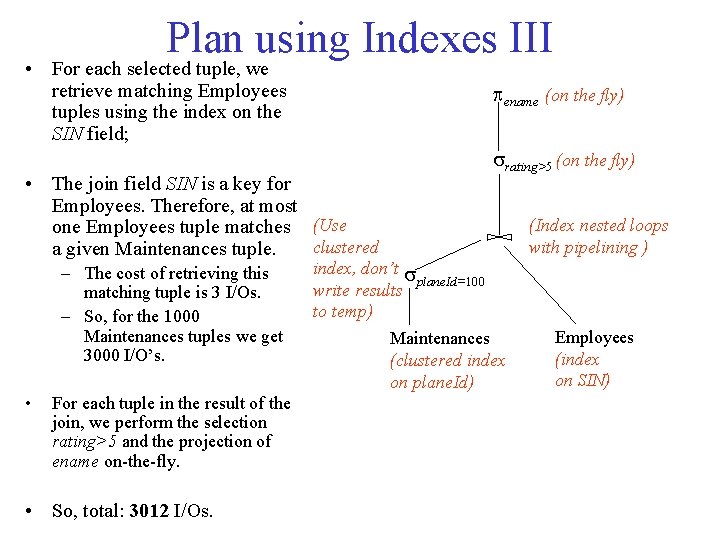 Plan using Indexes III • For each selected tuple, we retrieve matching Employees tuples