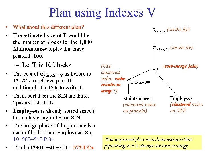 Plan using Indexes V • What about this different plan? • The estimated size