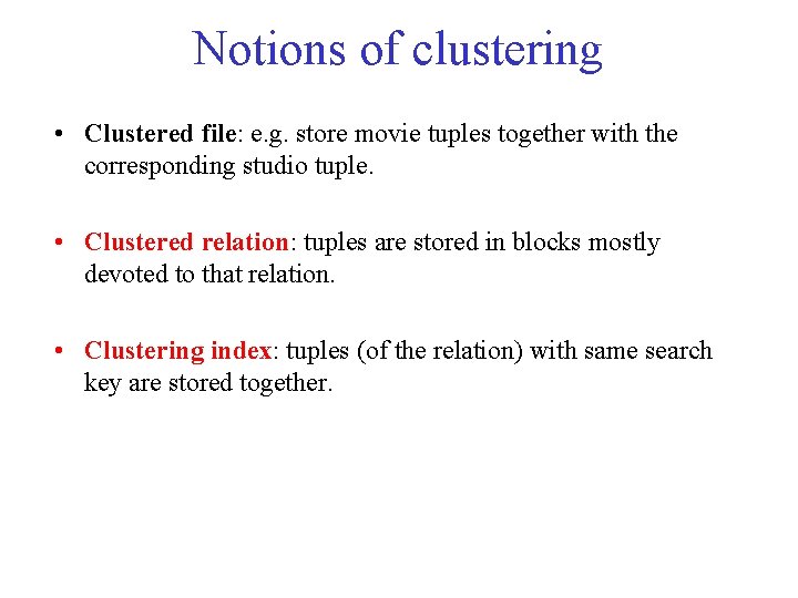 Notions of clustering • Clustered file: e. g. store movie tuples together with the