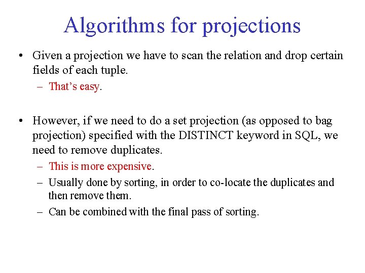 Algorithms for projections • Given a projection we have to scan the relation and