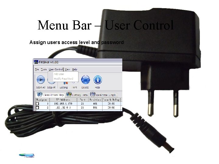 Menu Bar – User Control Assign users access level and password 