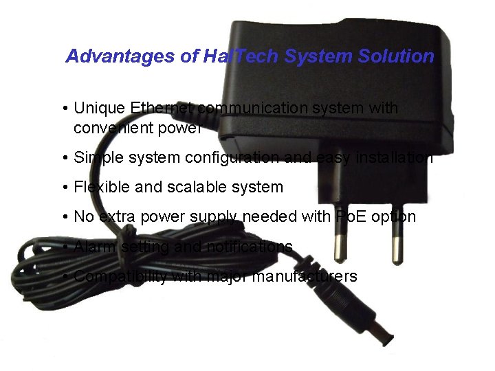 Advantages of Hal. Tech System Solution • Unique Ethernet communication system with convenient power