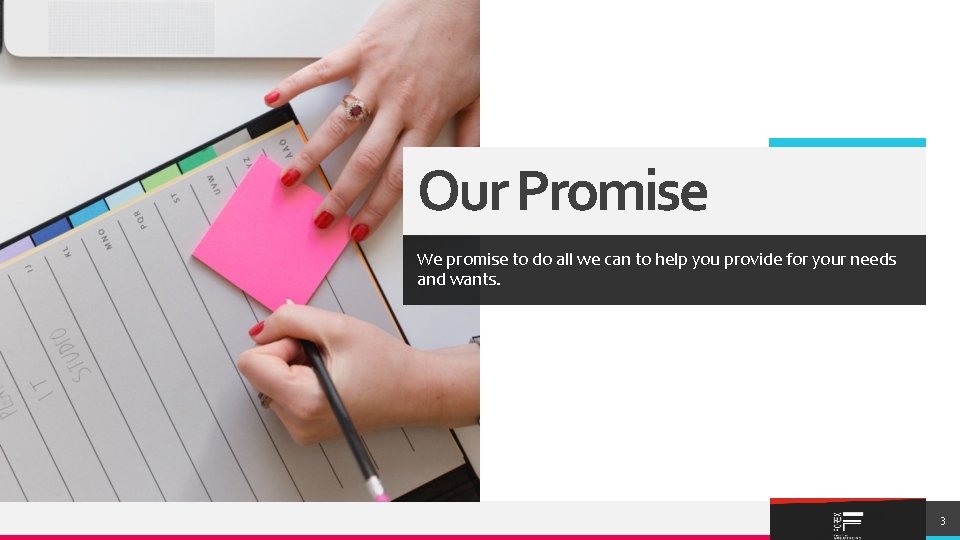 Our Promise We promise to do all we can to help you provide for