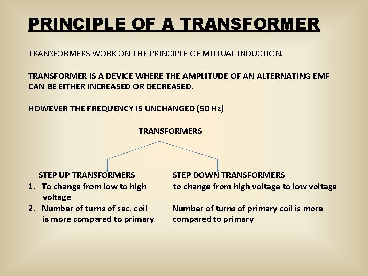 PRINCIPLE OF A TRANSFORMERS WORK ON THE PRINCIPLE OF MUTUAL INDUCTION. TRANSFORMER IS A
