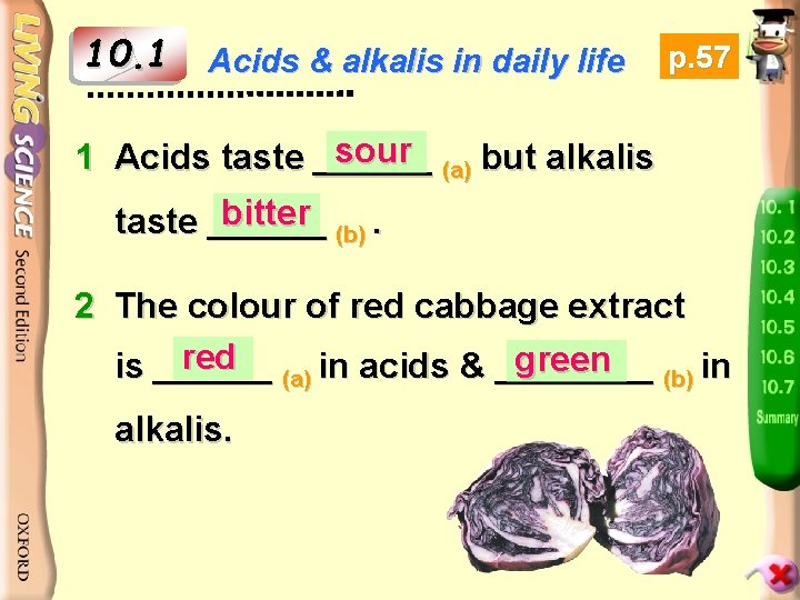 10. 1 Acids & alkalis in daily life p. 57 sour (a) but alkalis