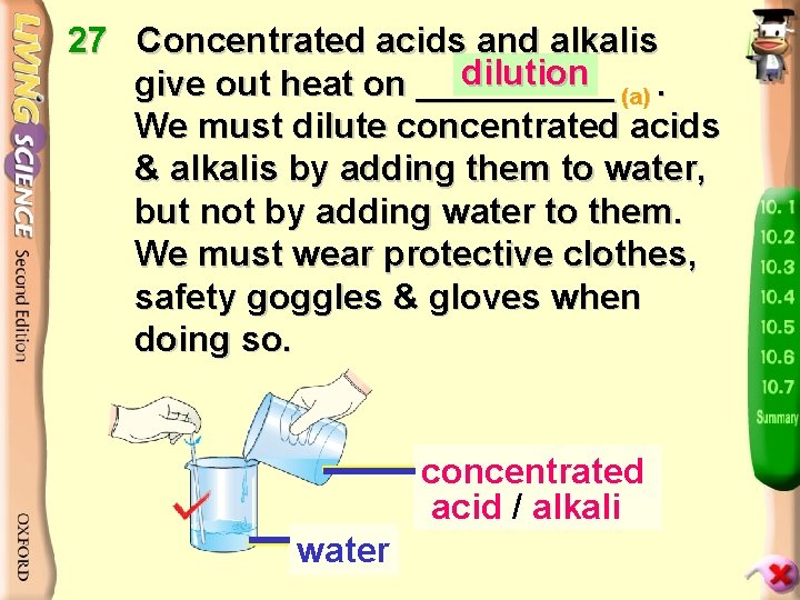 27 Concentrated acids and alkalis dilution give out heat on _____ (a). We must