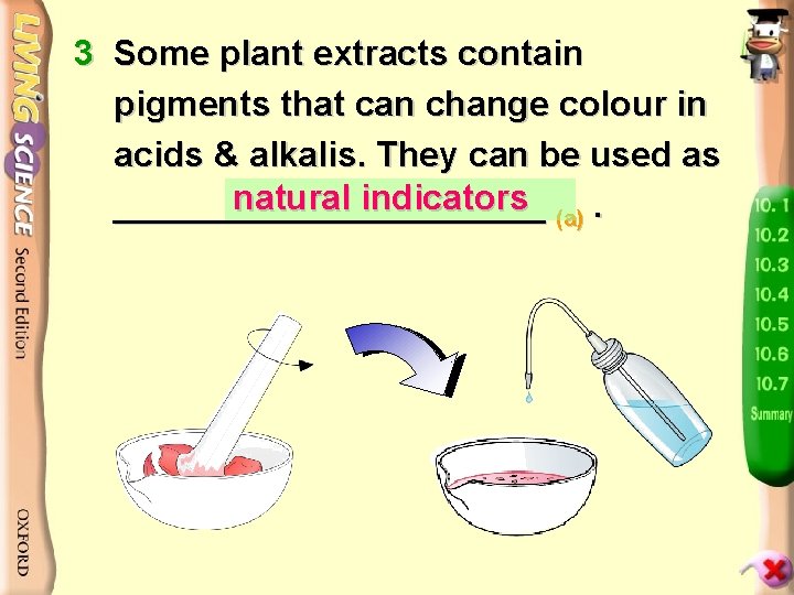 3 Some plant extracts contain pigments that can change colour in acids & alkalis.