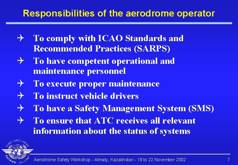 Responsibilities of the aerodrome operator Q To comply with ICAO Standards and Recommended Practices Responsibilities of the aerodrome operator Q To comply with ICAO Standards and Recommended Practices
