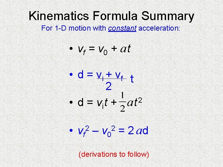 Kinematics Formula Summary For 1 -D motion with constant acceleration: • vf = v