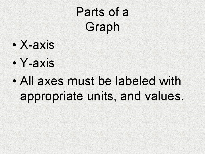 Parts of a Graph • X-axis • Y-axis • All axes must be labeled