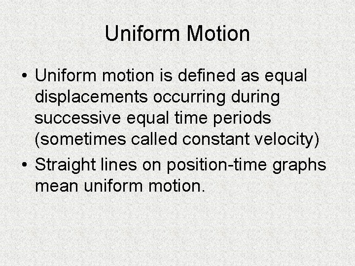 Uniform Motion • Uniform motion is defined as equal displacements occurring during successive equal