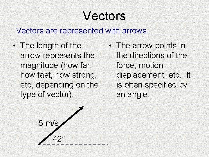 Vectors are represented with arrows • The length of the • The arrow points