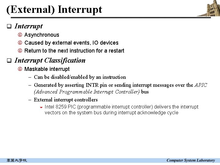 (External) Interrupt q Interrupt Asynchronous Caused by external events, IO devices Return to the