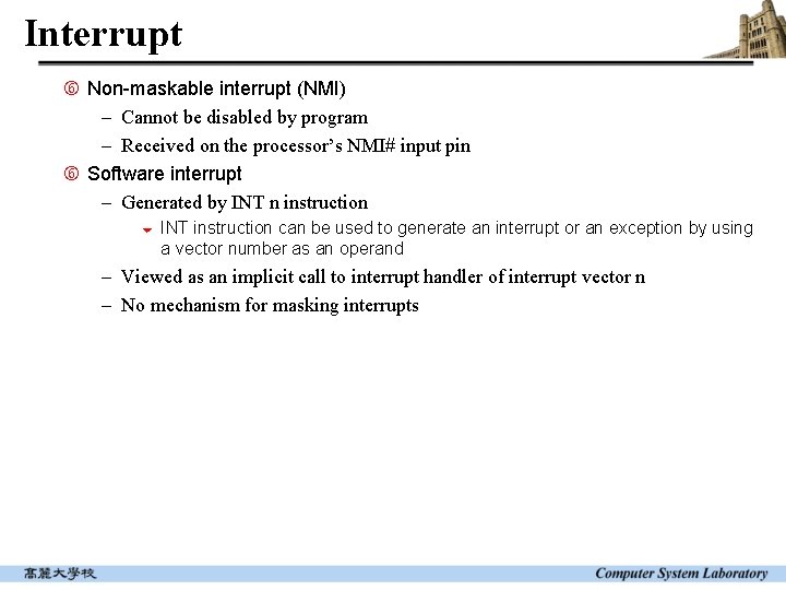 Interrupt Non-maskable interrupt (NMI) - Cannot be disabled by program - Received on the