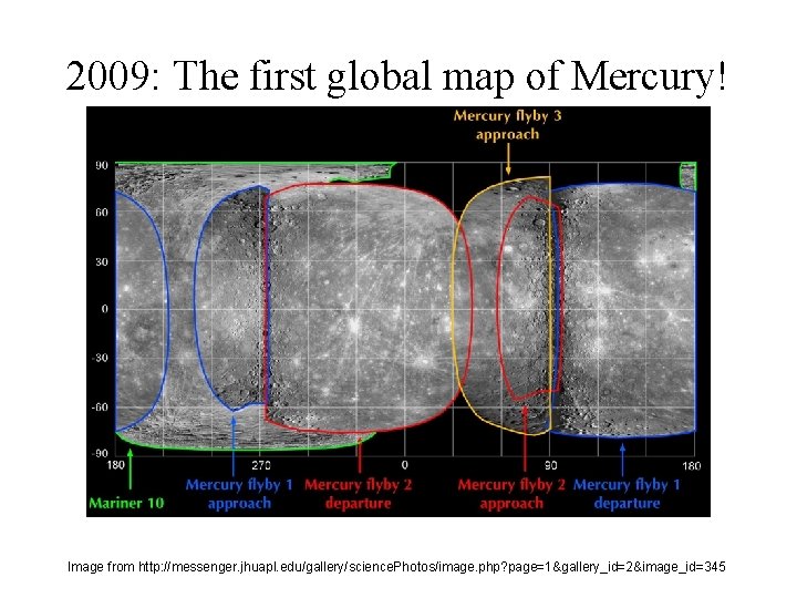 2009: The first global map of Mercury! Image from http: //messenger. jhuapl. edu/gallery/science. Photos/image.