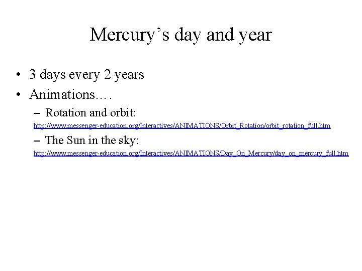 Mercury’s day and year • 3 days every 2 years • Animations…. – Rotation