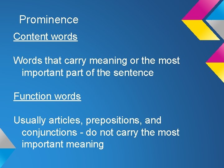 Prominence Content words Words that carry meaning or the most important part of the Prominence Content words Words that carry meaning or the most important part of the