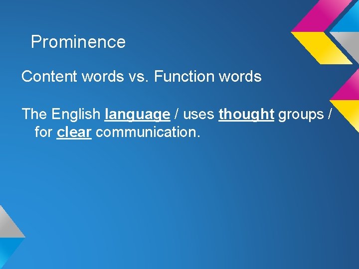 Prominence Content words vs. Function words The English language / uses thought groups / Prominence Content words vs. Function words The English language / uses thought groups /