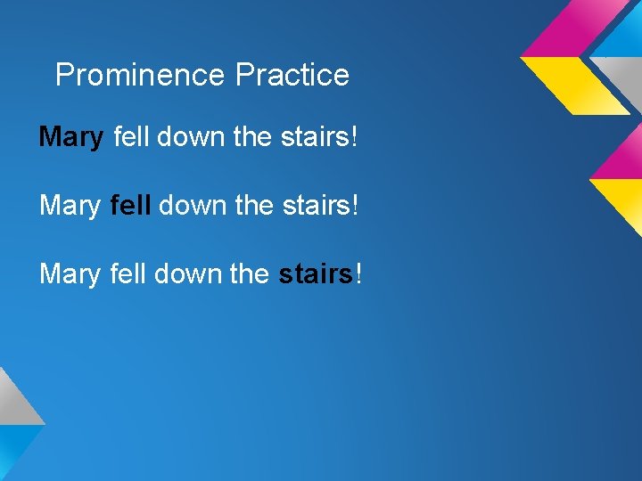 Prominence Practice Mary fell down the stairs! Prominence Practice Mary fell down the stairs!
