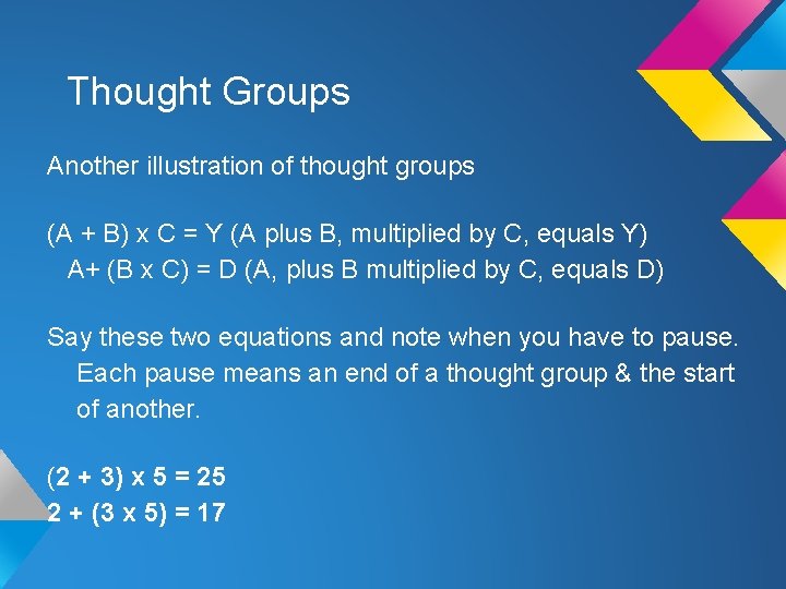 Thought Groups Another illustration of thought groups (A + B) x C = Y Thought Groups Another illustration of thought groups (A + B) x C = Y