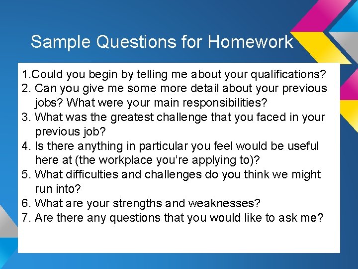 Sample Questions for Homework 1. Could you begin by telling me about your qualifications? Sample Questions for Homework 1. Could you begin by telling me about your qualifications?
