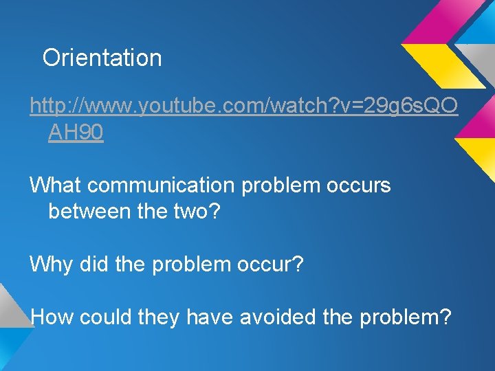 Orientation http: //www. youtube. com/watch? v=29 g 6 s. QO AH 90 What communication Orientation http: //www. youtube. com/watch? v=29 g 6 s. QO AH 90 What communication